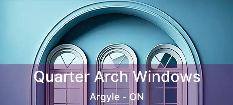  Quarter Arch Windows Argyle - ON