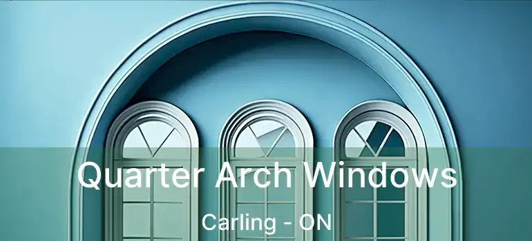  Quarter Arch Windows Carling - ON