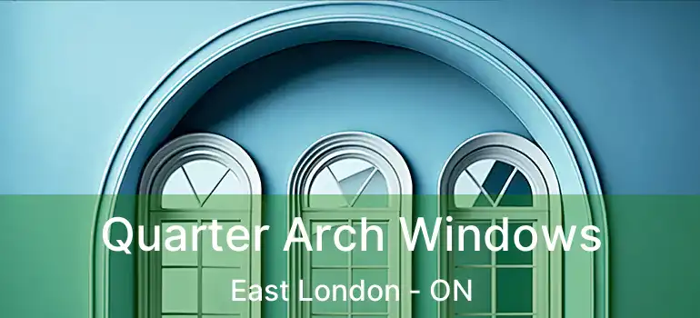 Quarter Arch Windows East London - ON