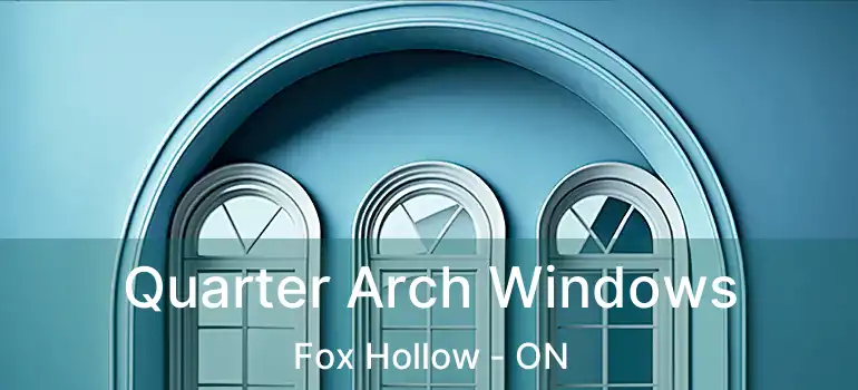  Quarter Arch Windows Fox Hollow - ON
