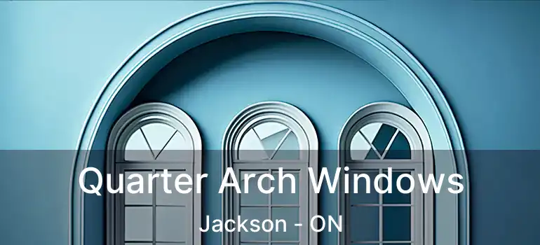  Quarter Arch Windows Jackson - ON