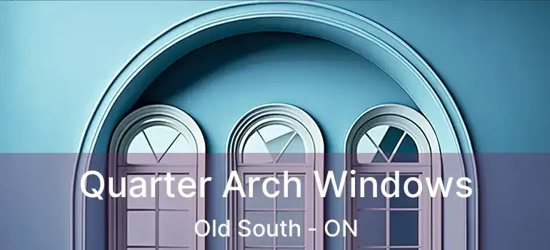Quarter Arch Windows Old South - ON
