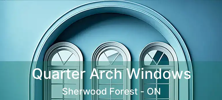  Quarter Arch Windows Sherwood Forest - ON