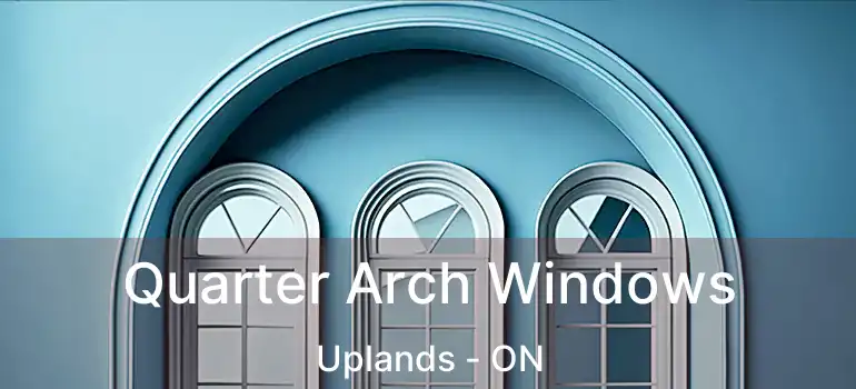  Quarter Arch Windows Uplands - ON