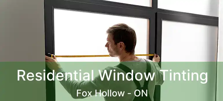  Residential Window Tinting Fox Hollow - ON