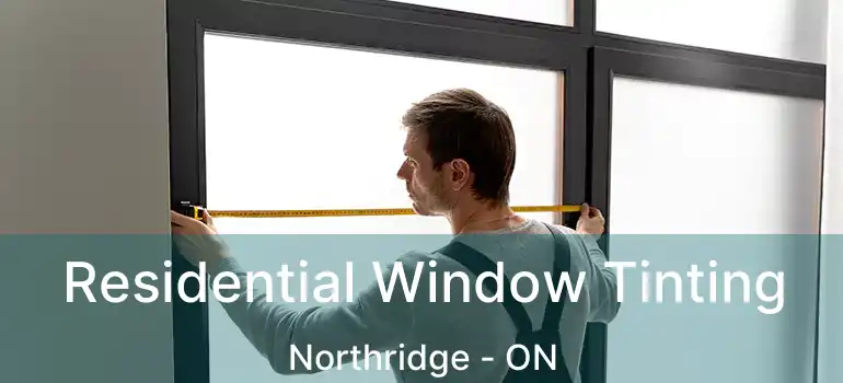 Residential Window Tinting Northridge - ON