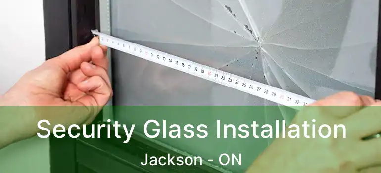 Security Glass Installation Jackson - ON