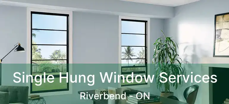Single Hung Window Services Riverbend - ON