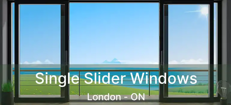  Single Slider Windows London - ON