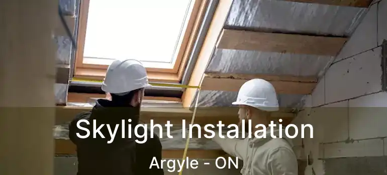 Skylight Installation Argyle - ON