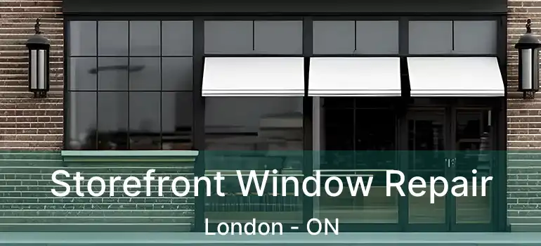  Storefront Window Repair London - ON