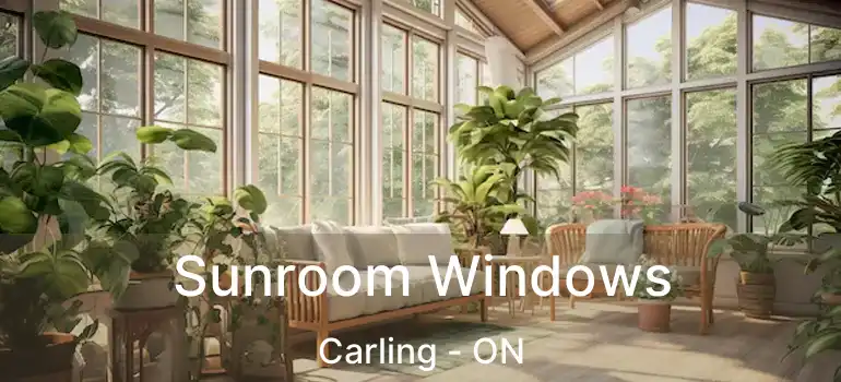 Sunroom Windows Carling - ON