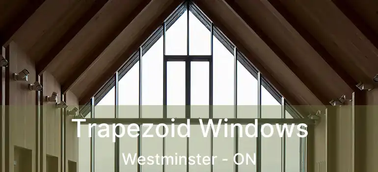Trapezoid Windows Westminster - ON