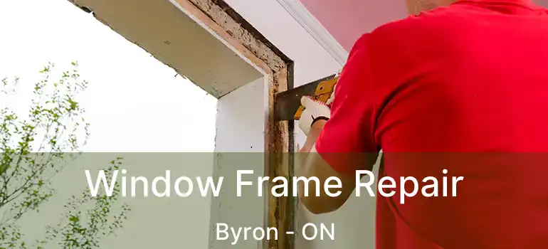 Window Frame Repair Byron - ON