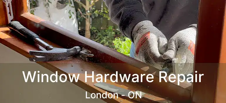  Window Hardware Repair London - ON