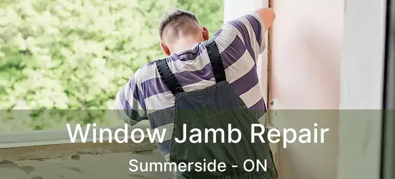 Window Jamb Repair Summerside - ON