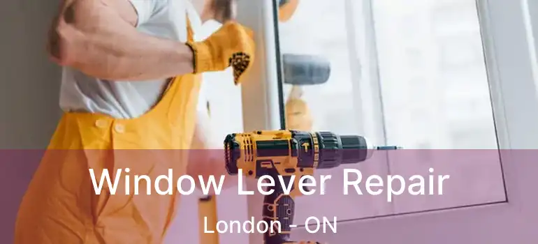  Window Lever Repair London - ON