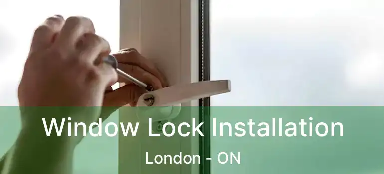  Window Lock Installation London - ON