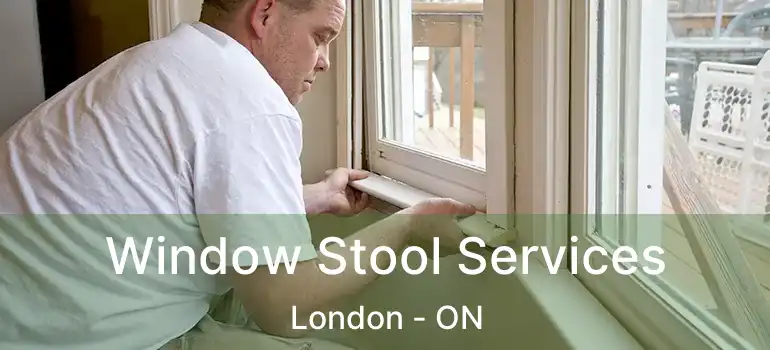 Window Stool Services London - ON